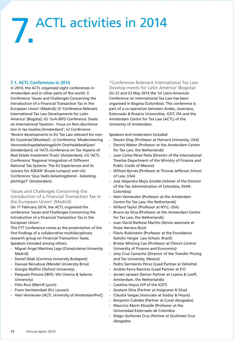 Financial Transaction Tax in the European Union (Madrid); ii) Conference Relevant International Tax Law Developments for Latin America (Bogota); iii) UvA-IBFD Conference: Duets on International