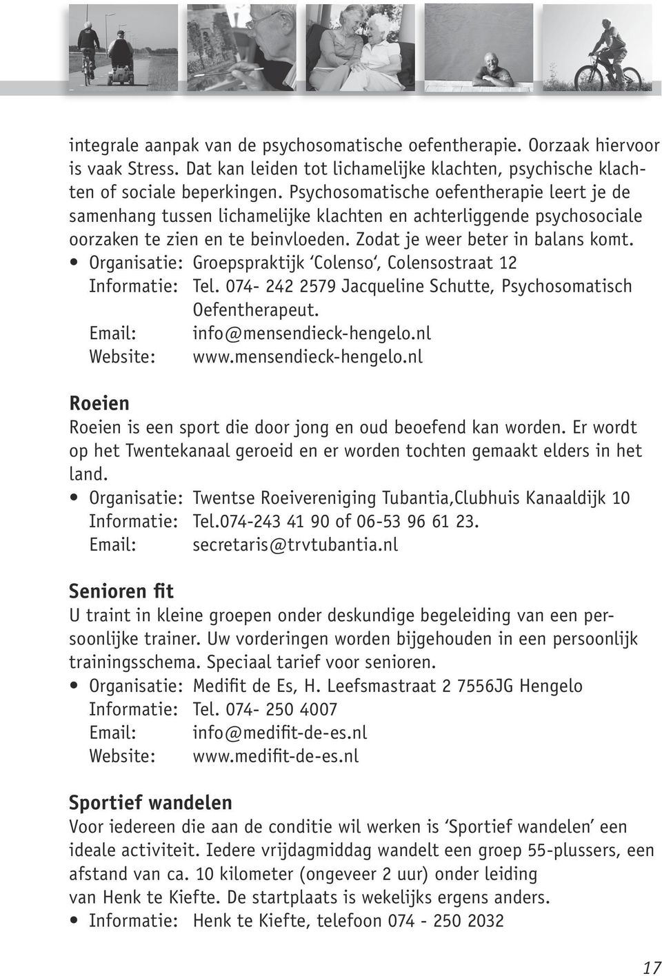 Organisatie: Groepspraktijk Colenso, Colensostraat 12 Informatie: Tel. 074-242 2579 Jacqueline Schutte, Psychosomatisch Oefentherapeut. Email: info@mensendieck-hengelo.nl Website: www.