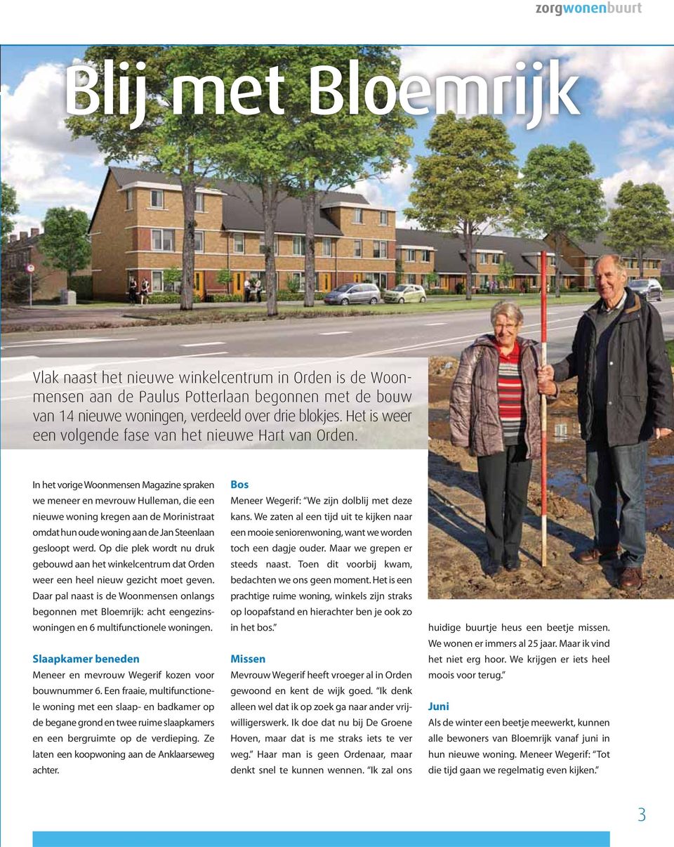 In het vorige Woonmensen Magazine spraken we meneer en mevrouw Hulleman, die een nieuwe woning kregen aan de Morinistraat omdat hun oude woning aan de Jan Steenlaan gesloopt werd.