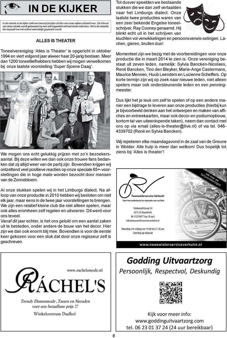 ALLES IS THEATER Toneelvereniging Alles is Theater is opgericht in oktober 1994 en viert volgend jaar alweer haar 20-jarig bestaan.