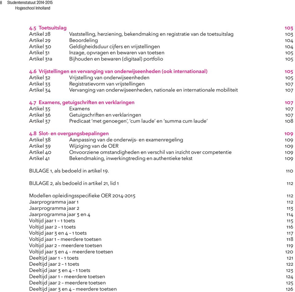 31 Inzage, opvragen en bewaren van toetsen 105 Artikel 31a Bijhouden en bewaren (digitaal) portfolio 105 4.