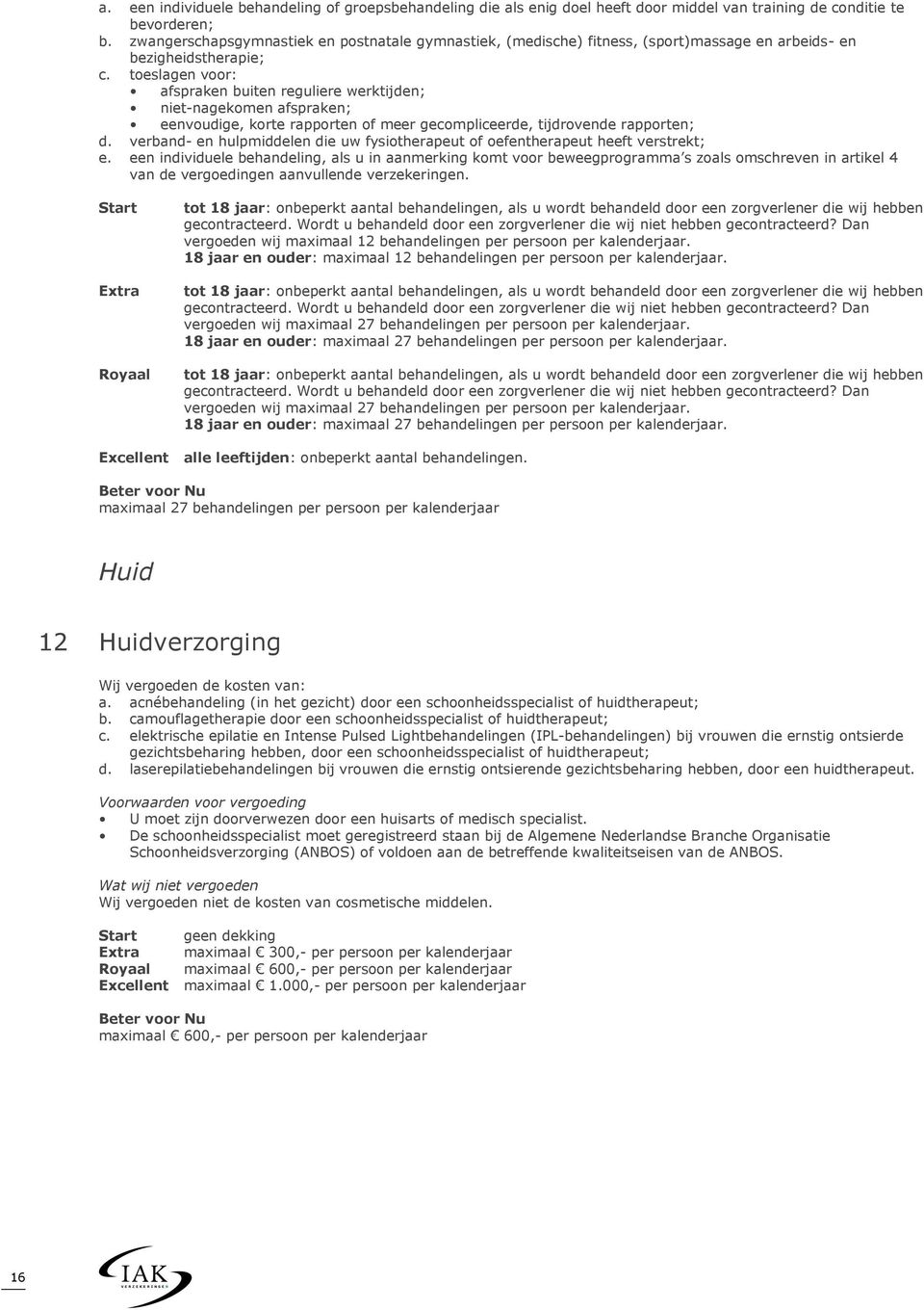 toeslagen voor: afspraken buiten reguliere werktijden; niet-nagekomen afspraken; eenvoudige, korte rapporten of meer gecompliceerde, tijdrovende rapporten; d.