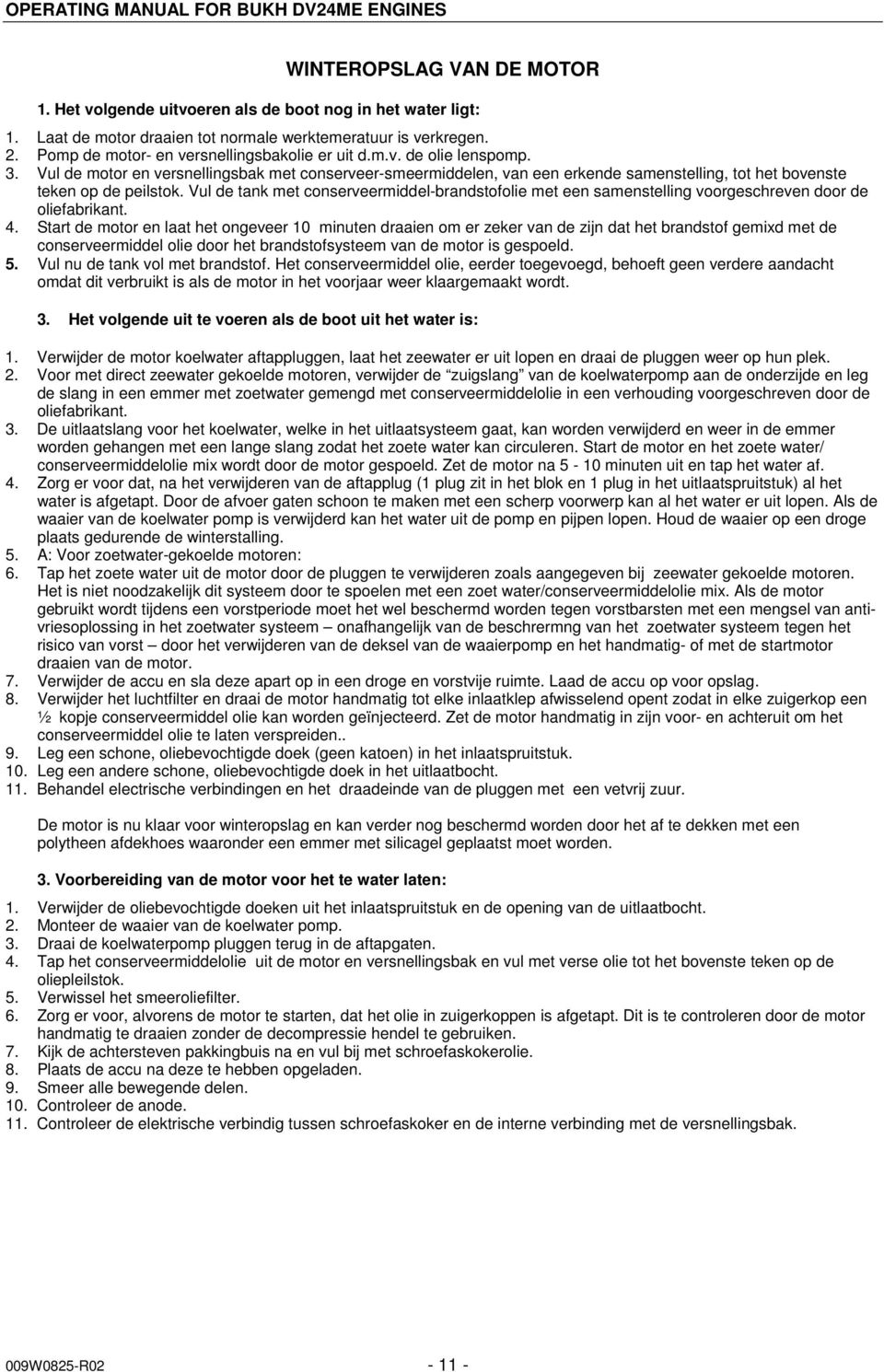 Vul de motor en versnellingsbak met conserveer-smeermiddelen, van een erkende samenstelling, tot het bovenste teken op de peilstok.