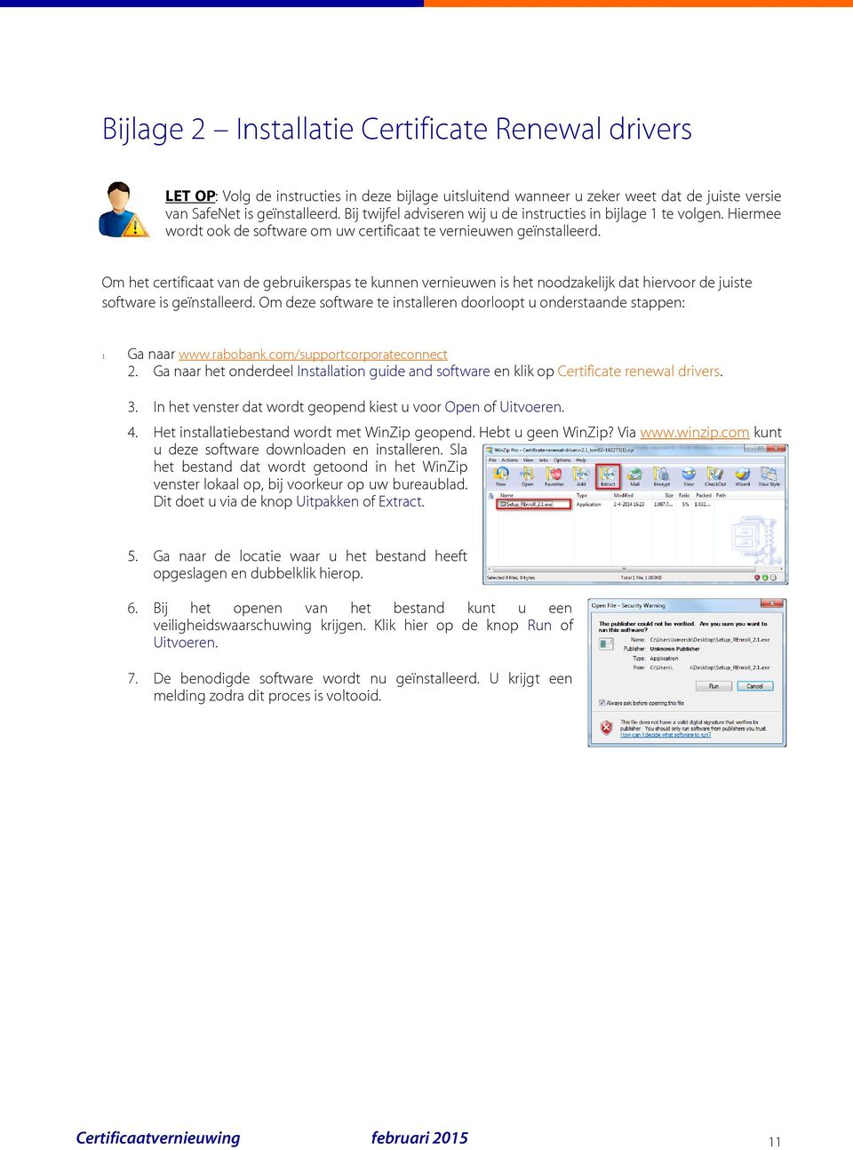 Om het certificaat van de gebruikerspas te kunnen vernieuwen is het noodzakelijk dat hiervoor de juiste software is geïnstalleerd. Om deze software te installeren doorloopt u onderstaande stappen: 1.