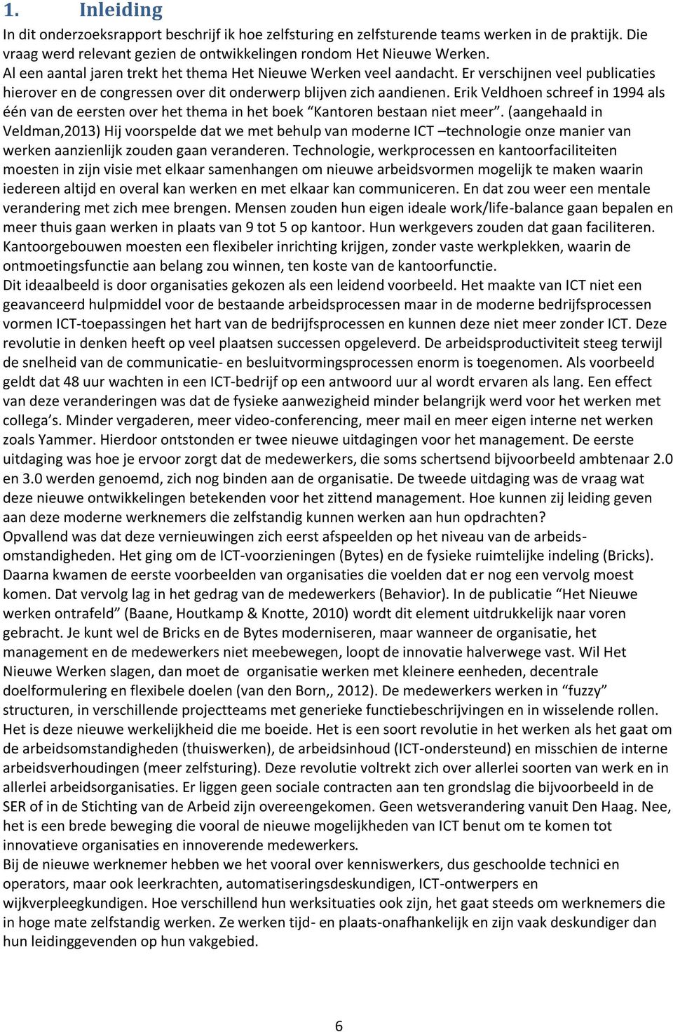 Erik Veldhoen schreef in 1994 als één van de eersten over het thema in het boek Kantoren bestaan niet meer.