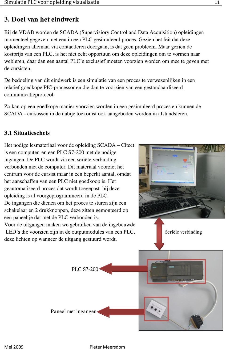 Gezien het feit dat deze opleidingen allemaal via contactleren doorgaan, is dat geen probleem.