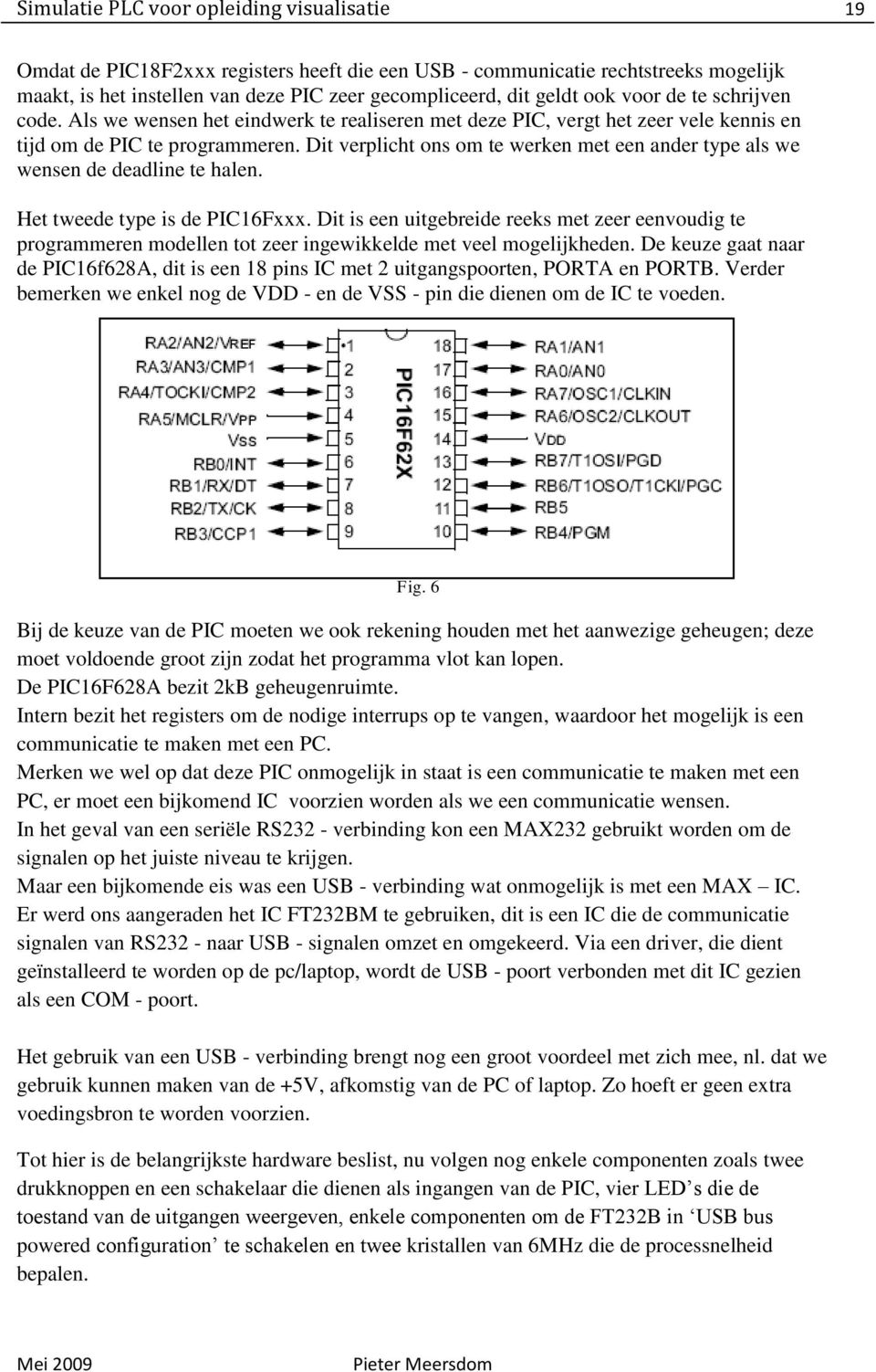 Dit verplicht ons om te werken met een ander type als we wensen de deadline te halen. Het tweede type is de PIC16Fxxx.