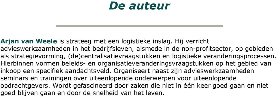 logistieke veranderingsprocessen. Hierbinnen vormen beleids- en organisatieveranderingsvraagstukken op het gebied van inkoop een specifiek aandachtsveld.