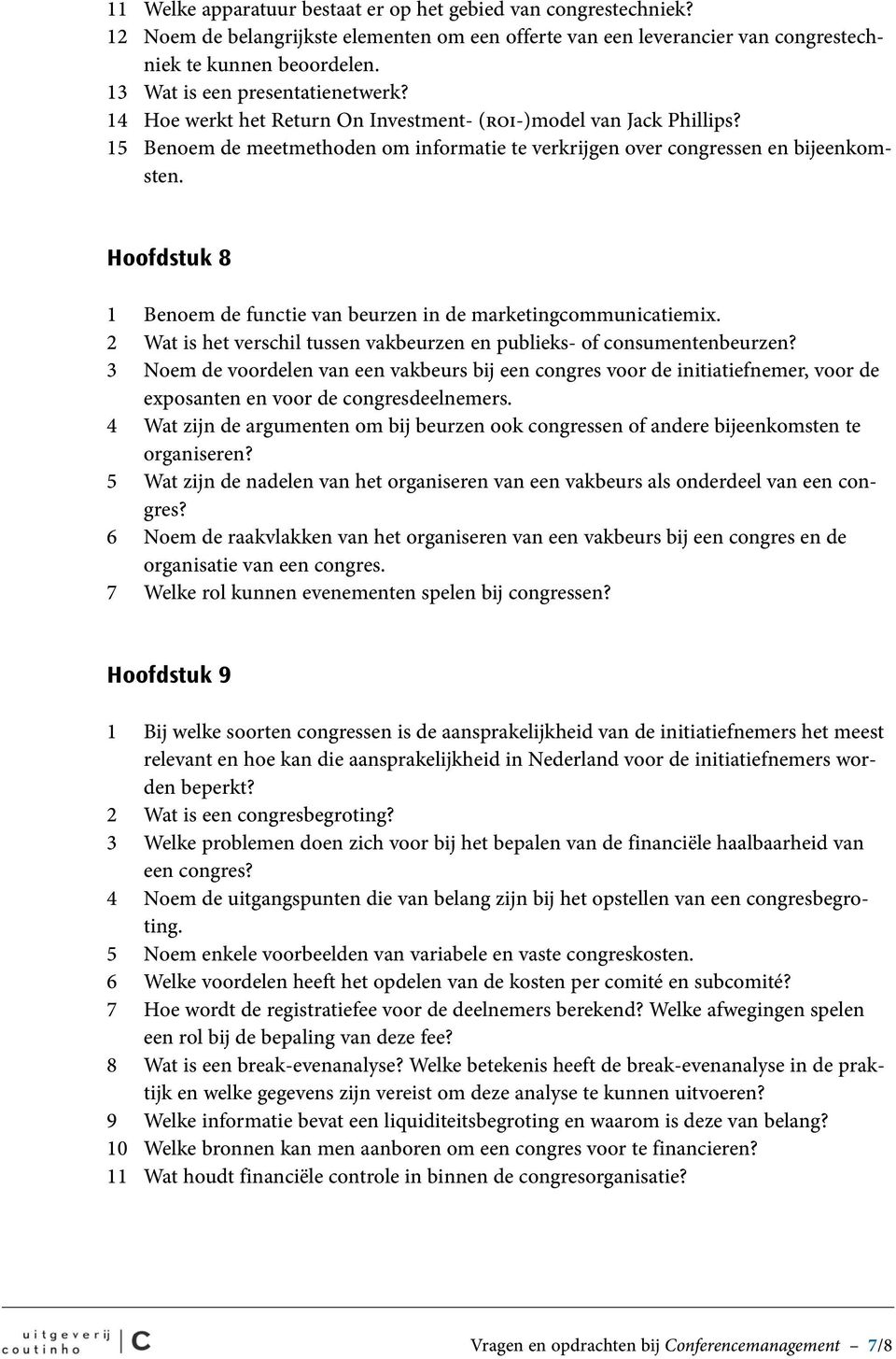 Hoofdstuk 8 1 Benoem de functie van beurzen in de marketingcommunicatiemix. 2 Wat is het verschil tussen vakbeurzen en publieks- of consumentenbeurzen?