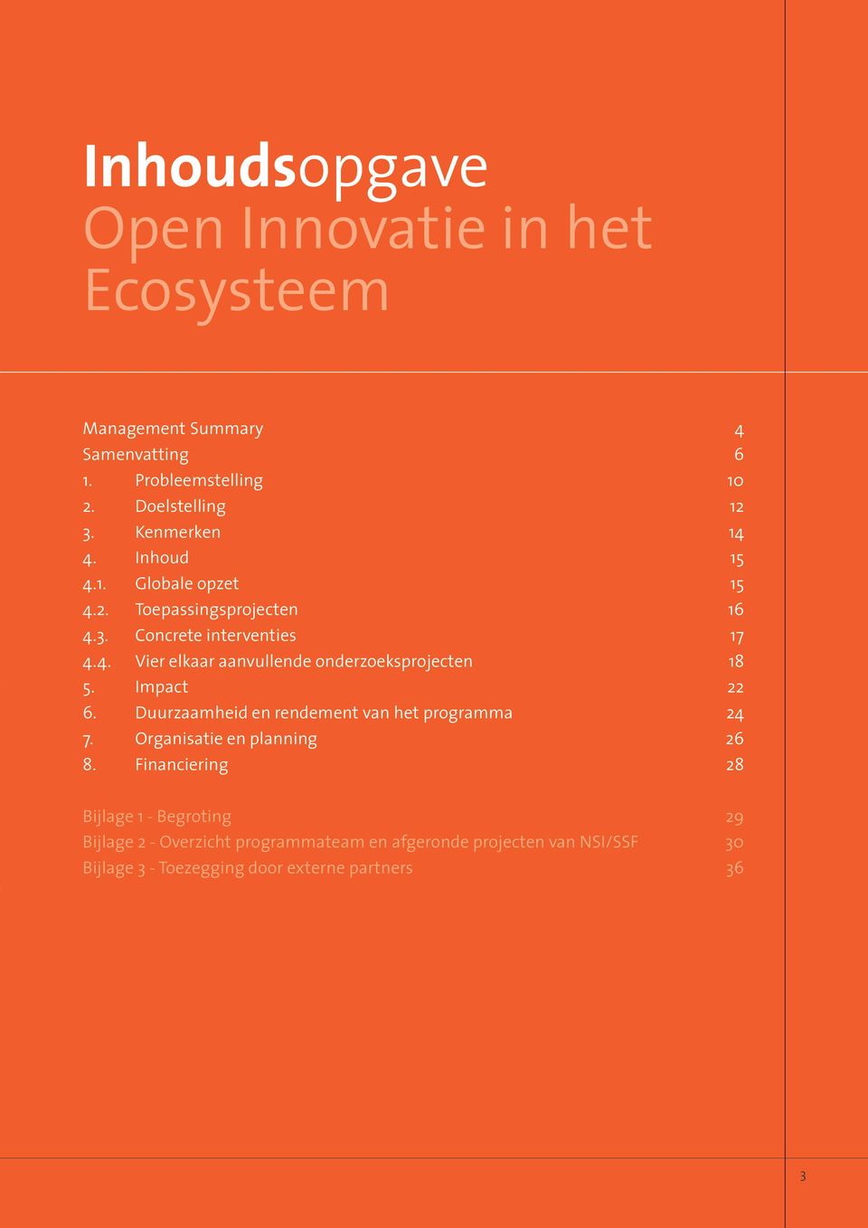 Impact 6. Duurzaamheid en rendement van het programma 7. Organisatie en planning 8.