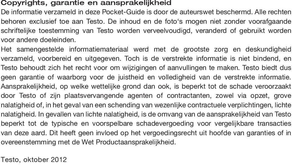 Het samengestelde informatiemateriaal werd met de grootste zorg en deskundigheid verzameld, voorbereid en uitgegeven.