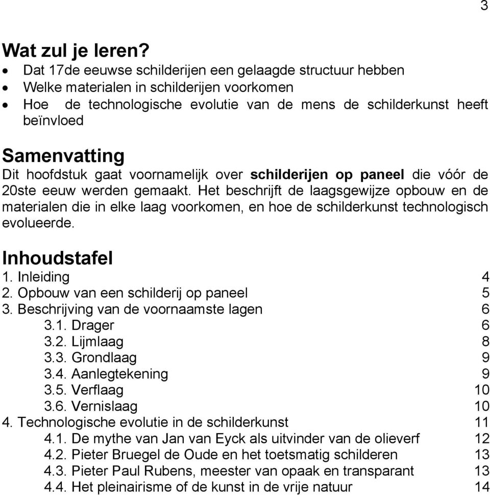 hoofdstuk gaat voornamelijk over schilderijen op paneel die vóór de 20ste eeuw werden gemaakt.