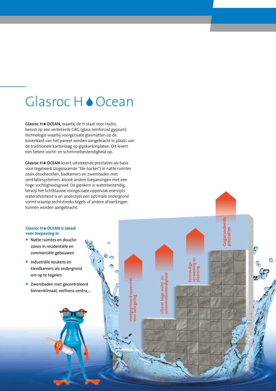 Glasroc H OCEAN levert uitstekende prestaties als basis voor tegelwerk (zogenaamde "tile backer") in natte ruimtes zoals douchecellen, badkamers en zwembaden met ventilatiesystemen, alsook andere
