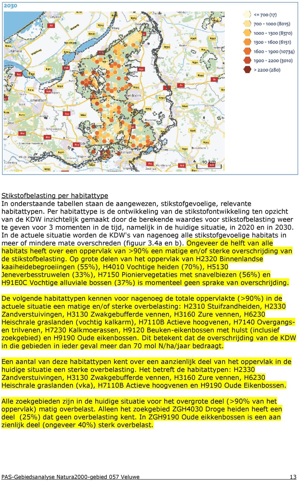 namelijk in de huidige situatie, in 2020 en in 2030. In de actuele situatie worden de KDW's van nagenoeg alle stikstofgevoelige habitats in meer of mindere mate overschreden (figuur 3.4a en b).