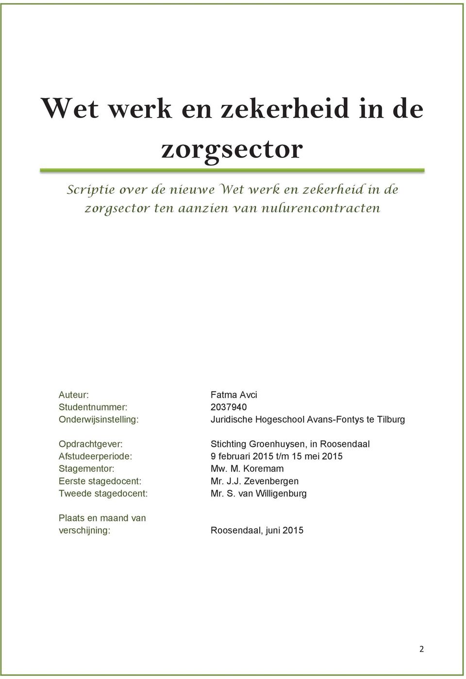 Tweede stagedocent: Plaats en maand van verschijning: Fatma Avci 2037940 Juridische Hogeschool Avans-Fontys te Tilburg Stichting