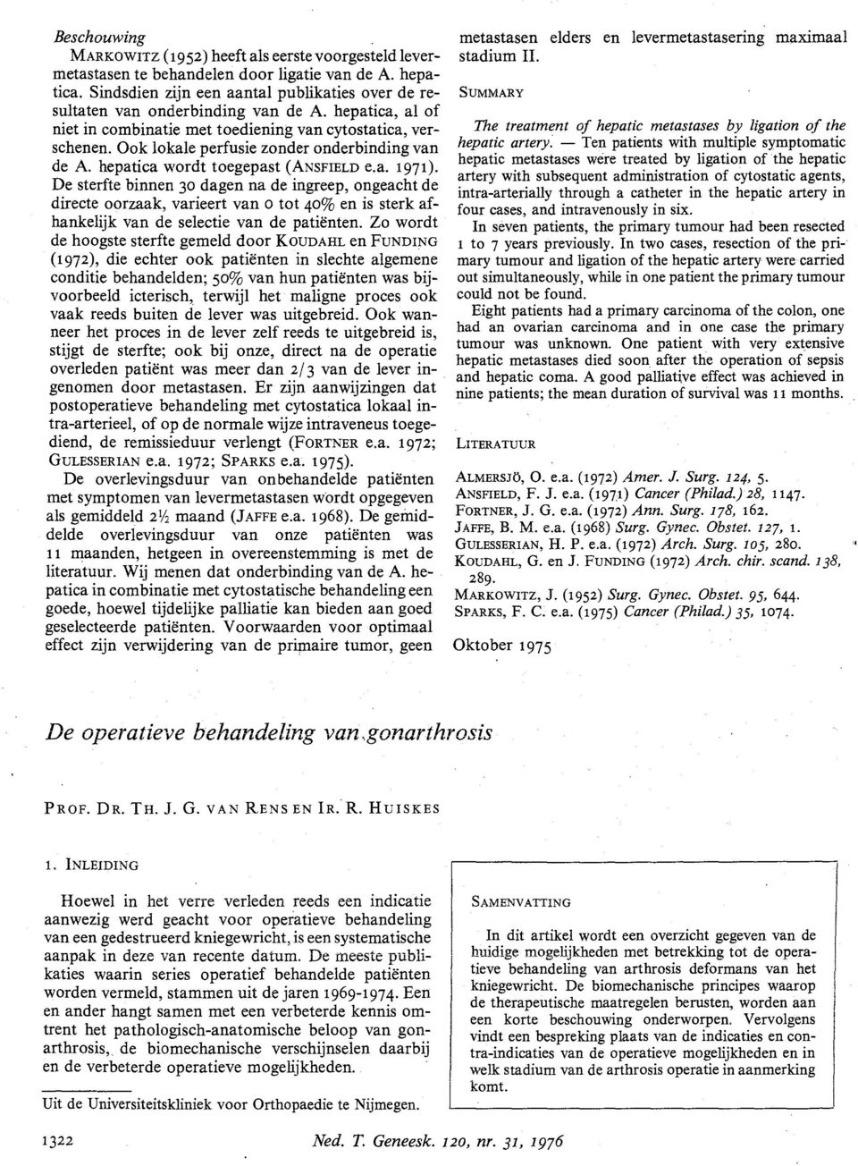 Ook lokale perfusie zonder onderbinding van de A. hepatica wordt toegepast (ANSFELD e.a. 1971).