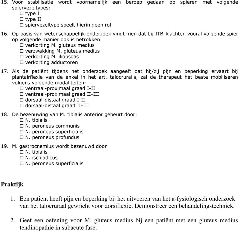 gluteus medius verkorting M. iliopsoas verkorting adductoren 17. Als de patiënt tijdens het onderzoek aangeeft dat hij/zij pijn en beperking ervaart bij plantairflexie van de enkel in het art.