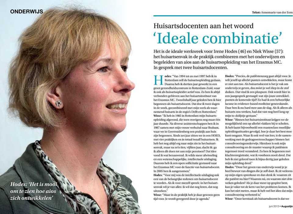 Hodes: Van 1994 tot en met 1997 heb ik in Rotterdam zelf de huisartsopleiding gedaan.
