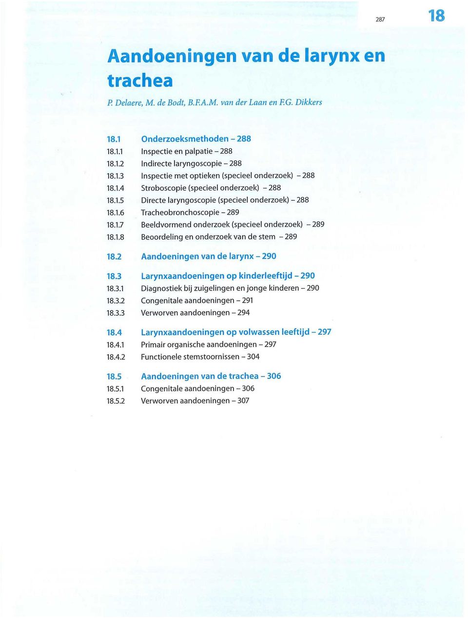 2 Aandoeningen van de larynx - 290 18.3 Larynxaandoeningen op kinderleeftijd -290 18.3.1 Diagnostiek bij zuigelingen en jonge kinderen - 290 18.3.2 Congenitale aandoeningen -291 18.3.3 Verworven aandoeningen - 294 18.