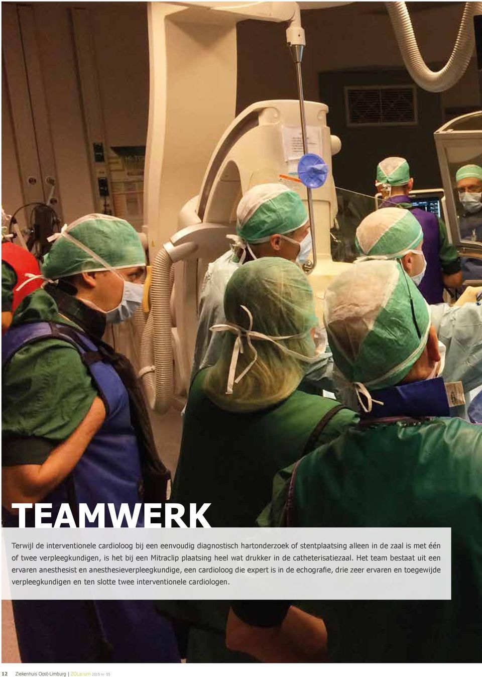 Het team bestaat uit een ervaren anesthesist en anesthesieverpleegkundige, een cardioloog die expert is in de echografie, drie
