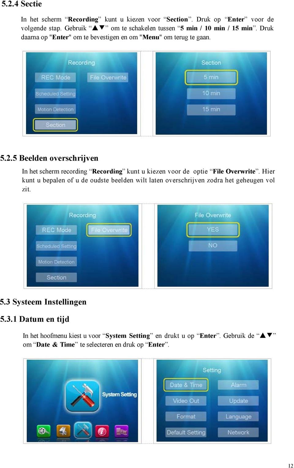 5 Beelden overschrijven In het scherm recording Recording kunt u kiezen voor de optie File Overwrite.