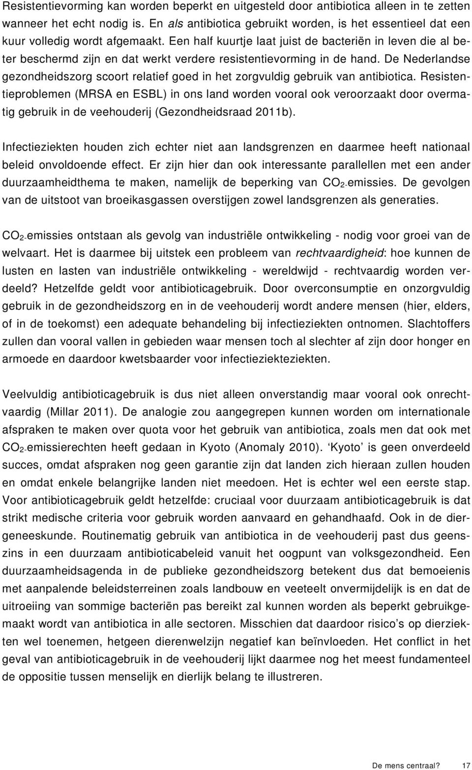 Een half kuurtje laat juist de bacteriën in leven die al beter beschermd zijn en dat werkt verdere resistentievorming in de hand.