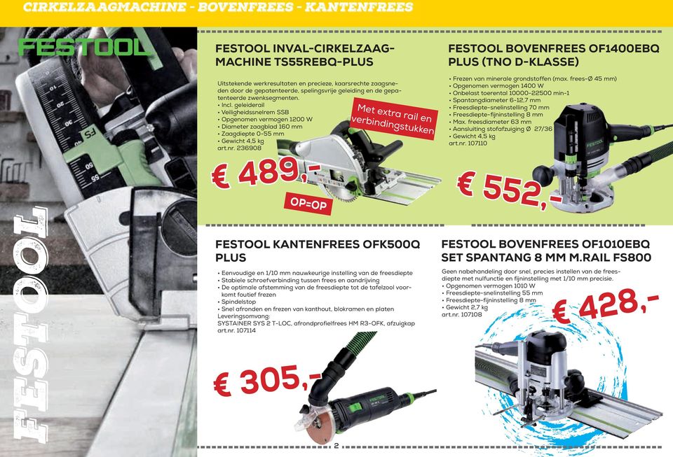 236908 489,- OP=OP FESTOOL KANTENFREES OFK500Q PLUS Eenvoudige en 1/10 mm nauwkeurige instelling van de freesdiepte Stabiele schroefverbinding tussen frees en aandrijving De optimale afstemming van