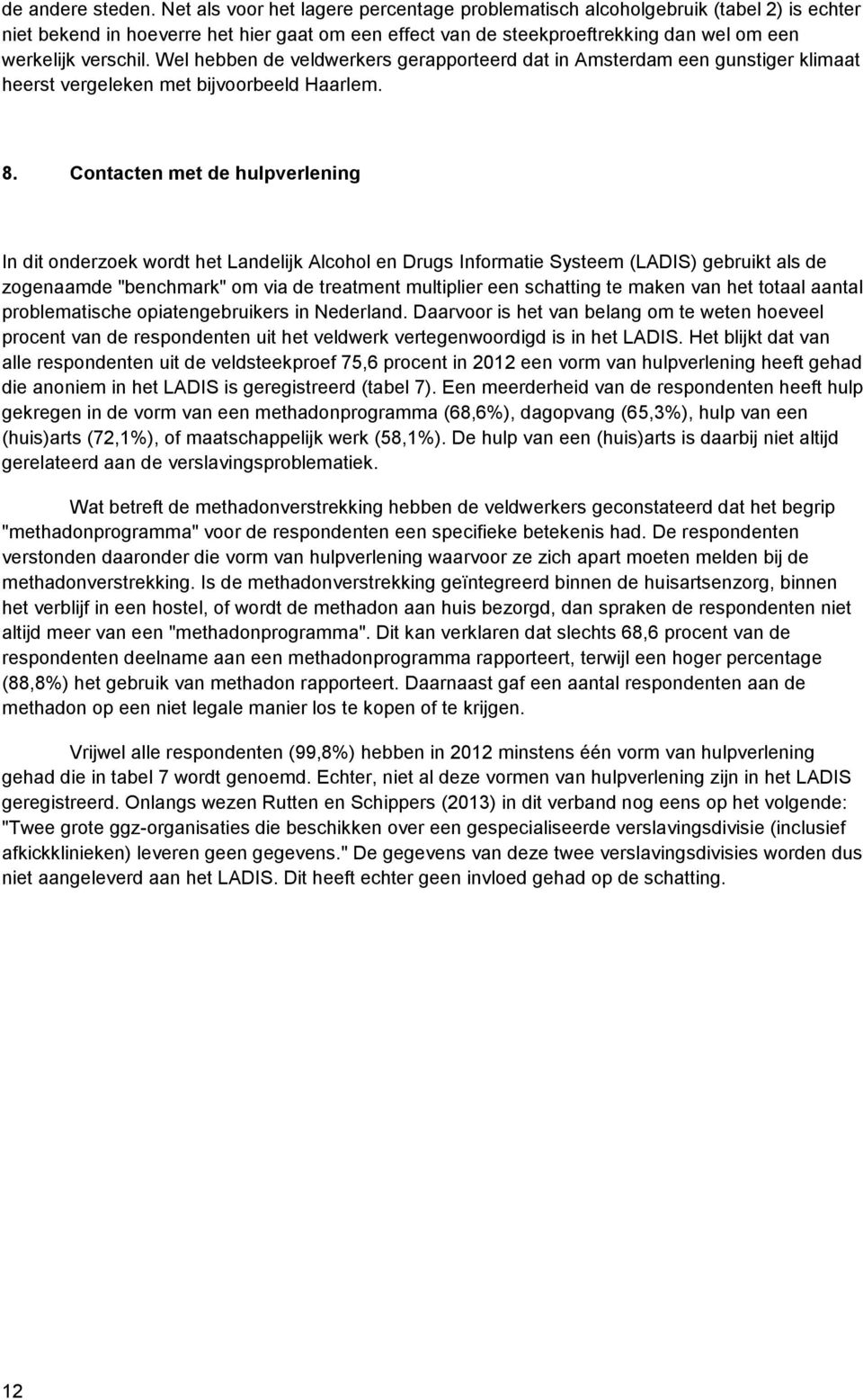 Wel hebben de veldwerkers gerapporteerd dat in Amsterdam een gunstiger klimaat heerst vergeleken met bijvoorbeeld Haarlem. 8.