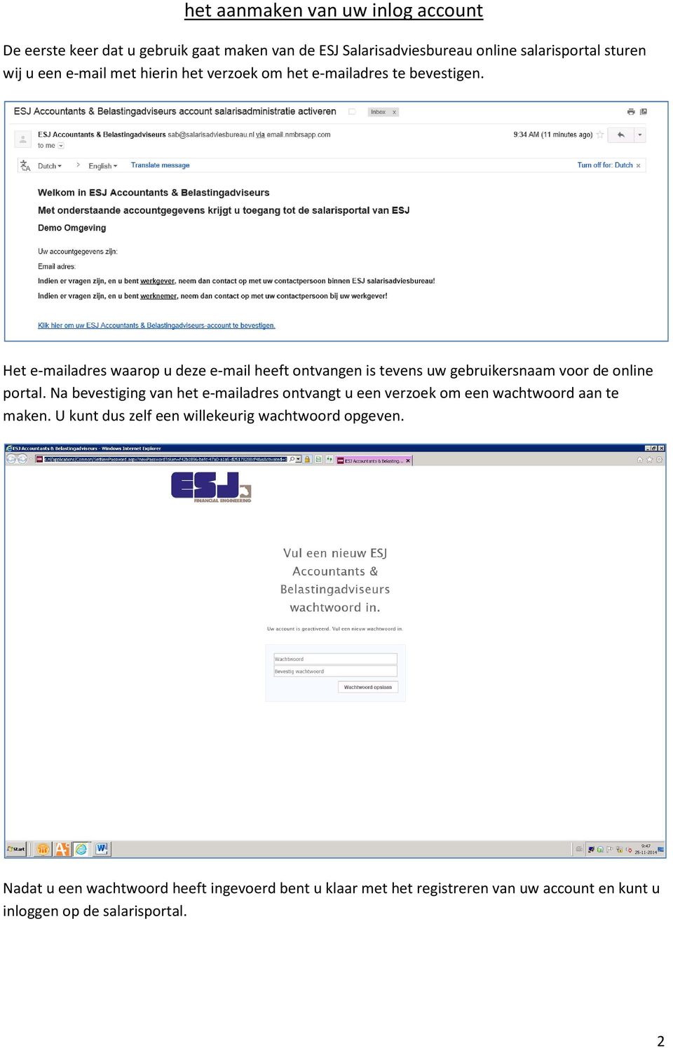 Het e-mailadres waarop u deze e-mail heeft ontvangen is tevens uw gebruikersnaam voor de online portal.