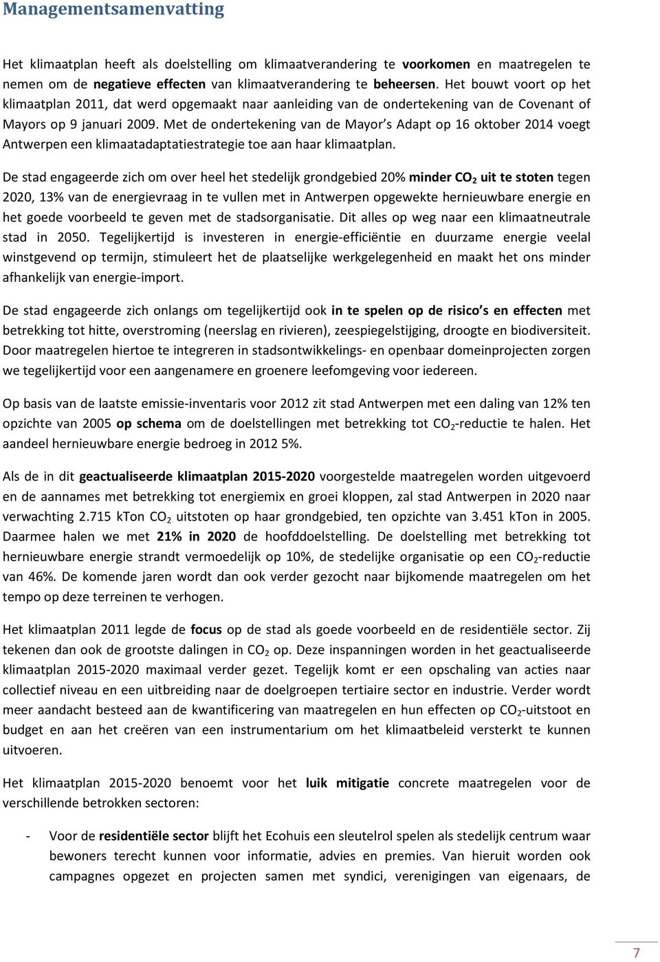 Met de ondertekening van de Mayor s Adapt op 16 oktober 2014 voegt Antwerpen een klimaatadaptatiestrategie toe aan haar klimaatplan.