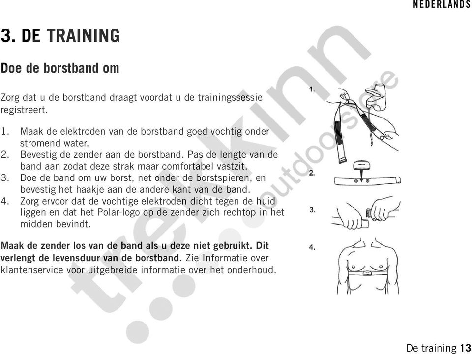 Doe de band om uw borst, net onder de borstspieren, en bevestig het haakje aan de andere kant van de band. 4.