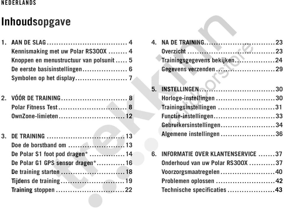 .. 18 Tijdens de training... 19 Training stoppen... 22 4. NA DE TRAINING... 23 Overzicht... 23 Trainingsgegevens bekijken... 24 Gegevens verzenden... 29 5. INSTELLINGEN... 30 Horloge-instellingen.