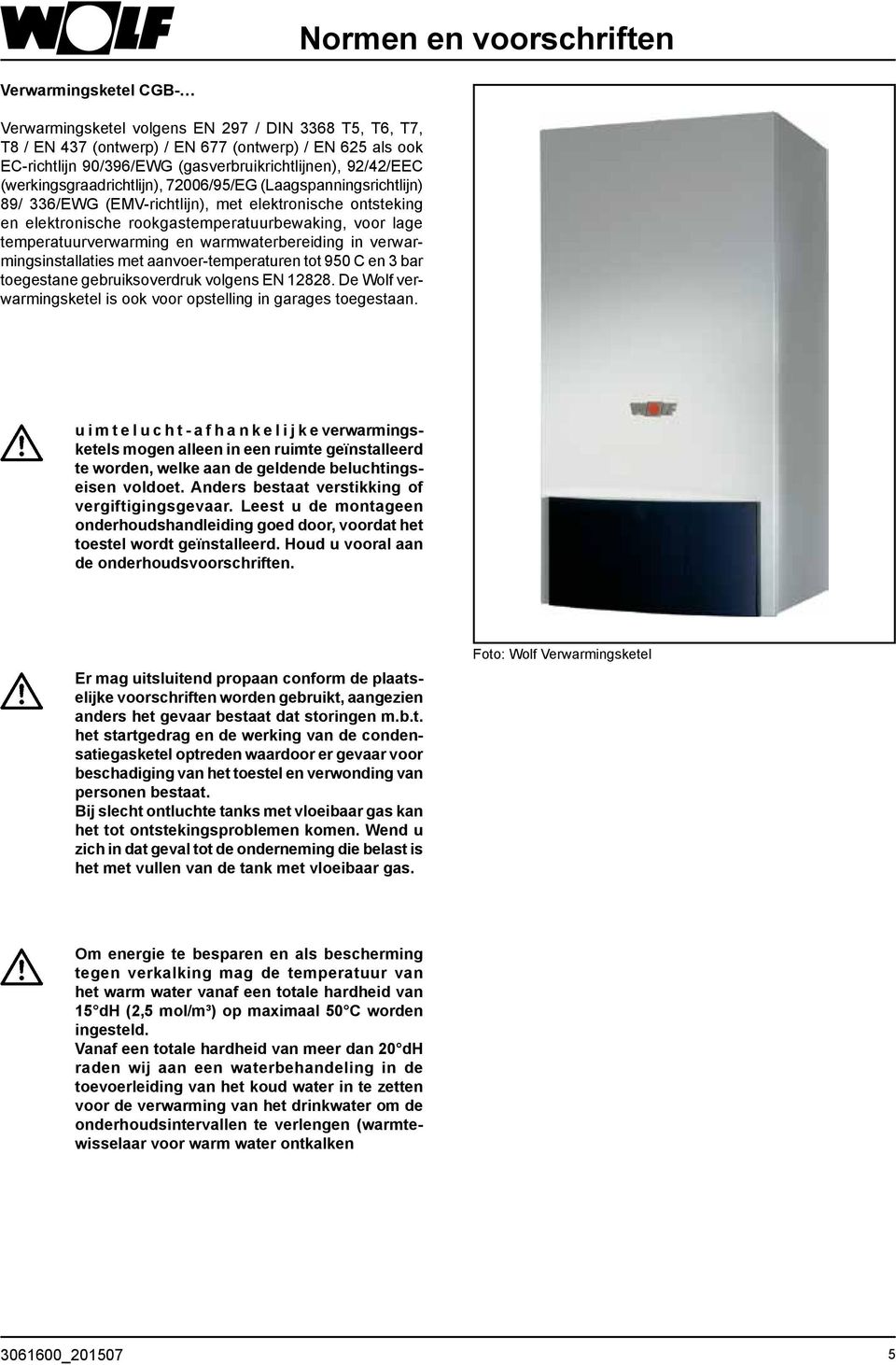 rookgastemperatuurbewaking, voor lage temperatuurverwarming en warmwaterbereiding in verwarmingsinstallaties met aanvoer-temperaturen tot 950 C en 3 bar toegestane gebruiksoverdruk volgens EN 12828.