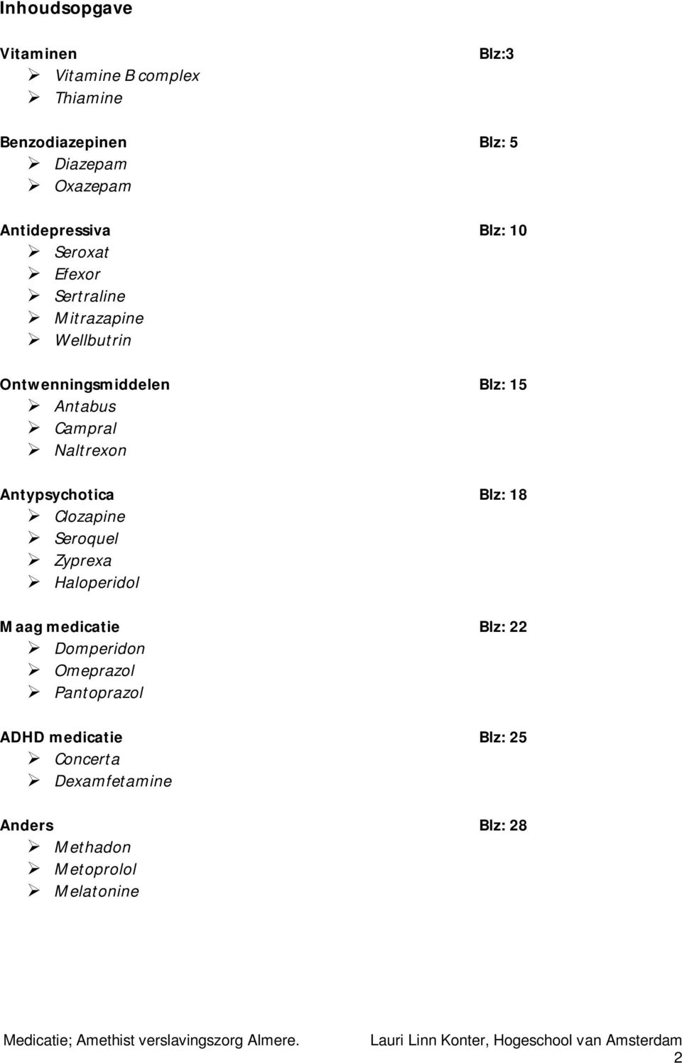 Campral Naltrexon Antypsychotica Blz: 18 Clozapine Seroquel Zyprexa Haloperidol Maag medicatie Blz: 22