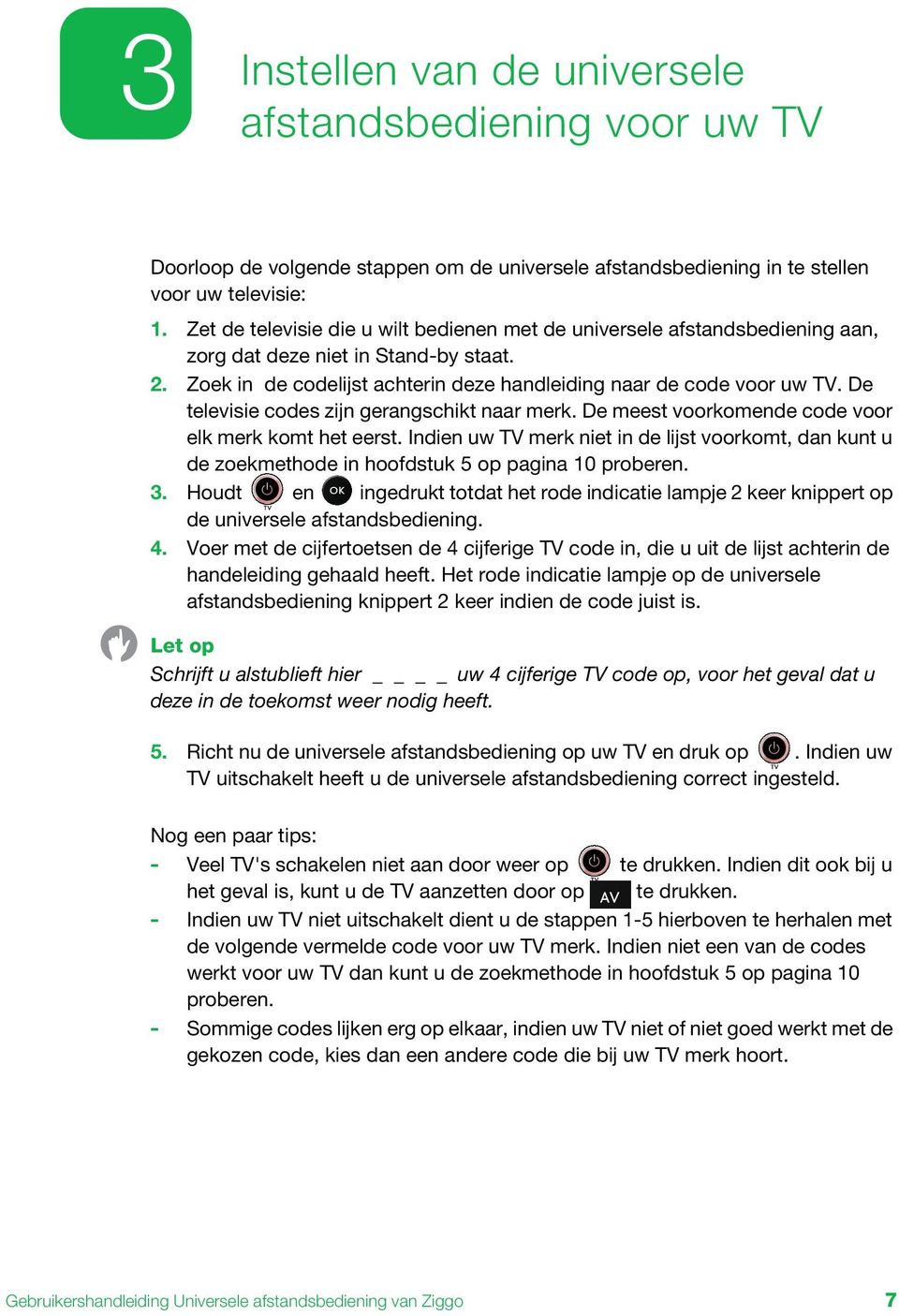 De televisie codes zijn gerangschikt naar merk. De meest voorkomende code voor elk merk komt het eerst.