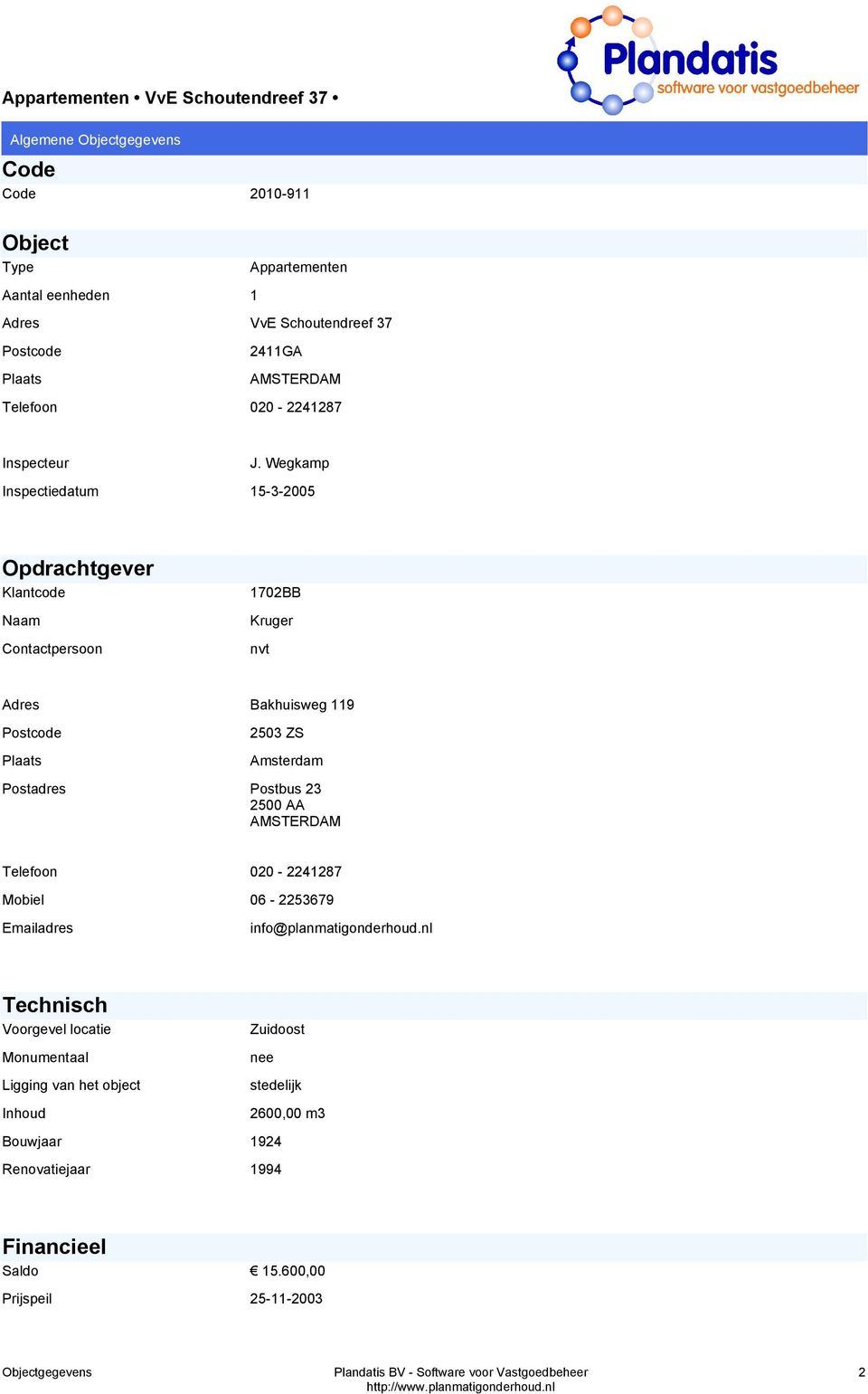 Wegkamp 15-3-2005 Opdrachtgever Klantcode Naam Contactpersoon 1702BB Kruger nvt Adres Postcode Plaats Postadres Bakhuisweg 119 2503 ZS Amsterdam Postbus