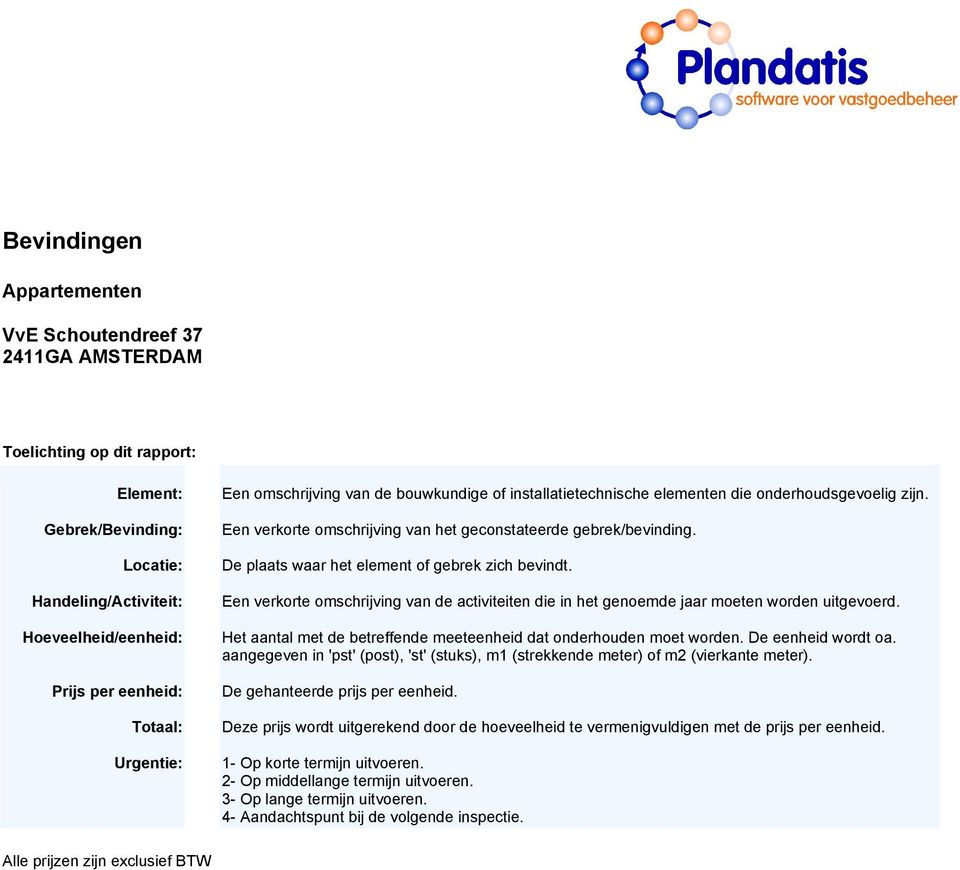 Een verkorte omschrijving van de activiteiten die in het genoemde jaar moeten worden uitgevoerd. Het aantal met de betreffende meeteenheid dat onderhouden moet worden. De eenheid wordt oa.