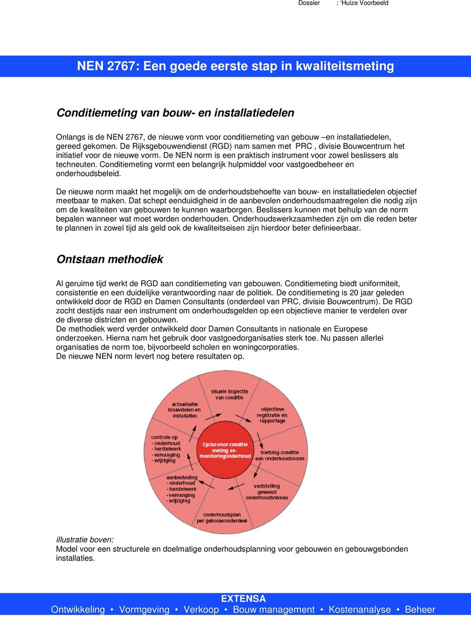 De NEN norm is een praktisch instrument voor zowel beslissers als techneuten. Conditiemeting vormt een belangrijk hulpmiddel voor vastgoedbeheer en onderhoudsbeleid.