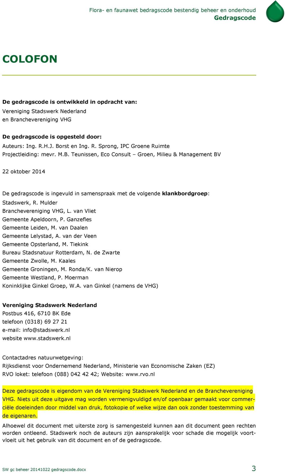 Mulder Branchevereniging VHG, L. van Vliet Gemeente Apeldoorn, P. Ganzefles Gemeente Leiden, M. van Daalen Gemeente Lelystad, A. van der Veen Gemeente Opsterland, M.