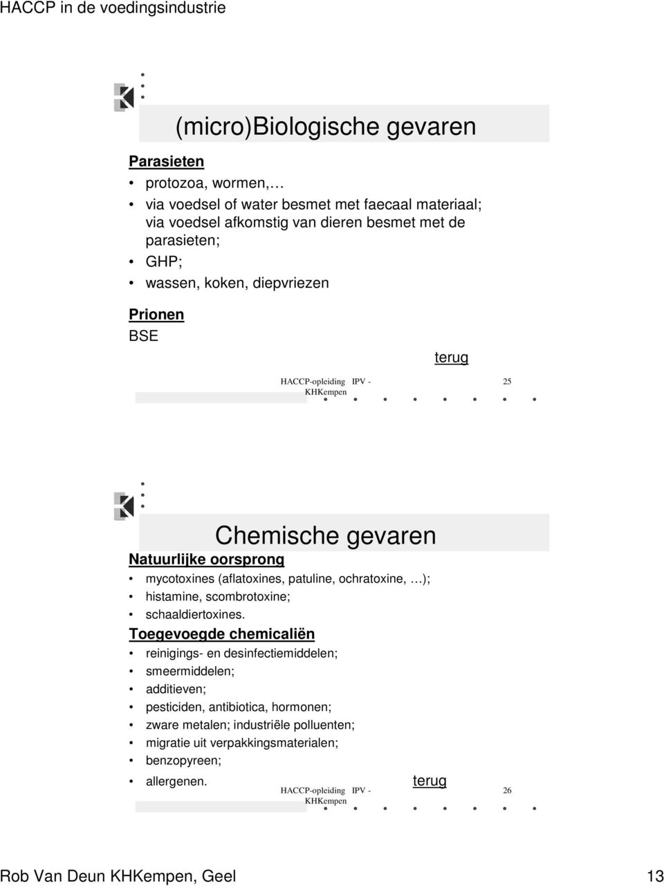 ochratoxine, ); histamine, scombrotoxine; schaaldiertoxines.