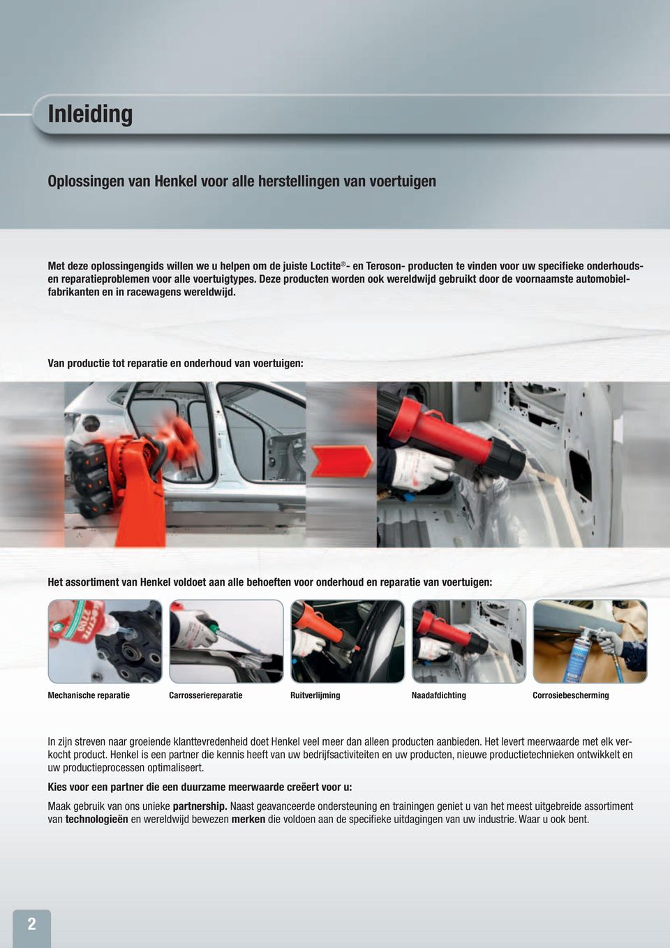 Van productie tot reparatie en onderhoud van voertuigen: Het assortiment van Henkel voldoet aan alle behoeften voor onderhoud en reparatie van voertuigen: Mechanische reparatie Carrosseriereparatie