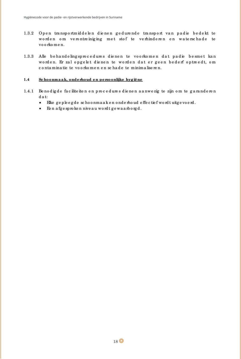 Er zal opgelet dienen te worden dat er geen bederf optreedt, om contaminatie te voorkomen en schade te minimaliseren. 1.