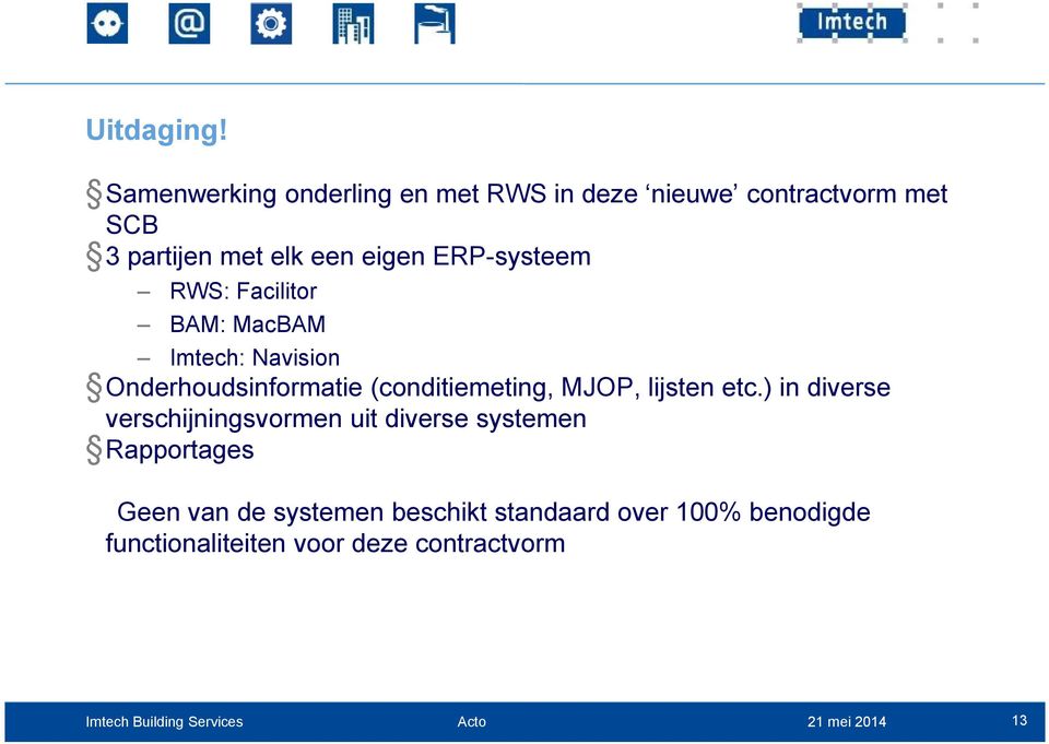 eigen ERP-systeem RWS: Facilitor BAM: MacBAM Imtech: Navision Onderhoudsinformatie