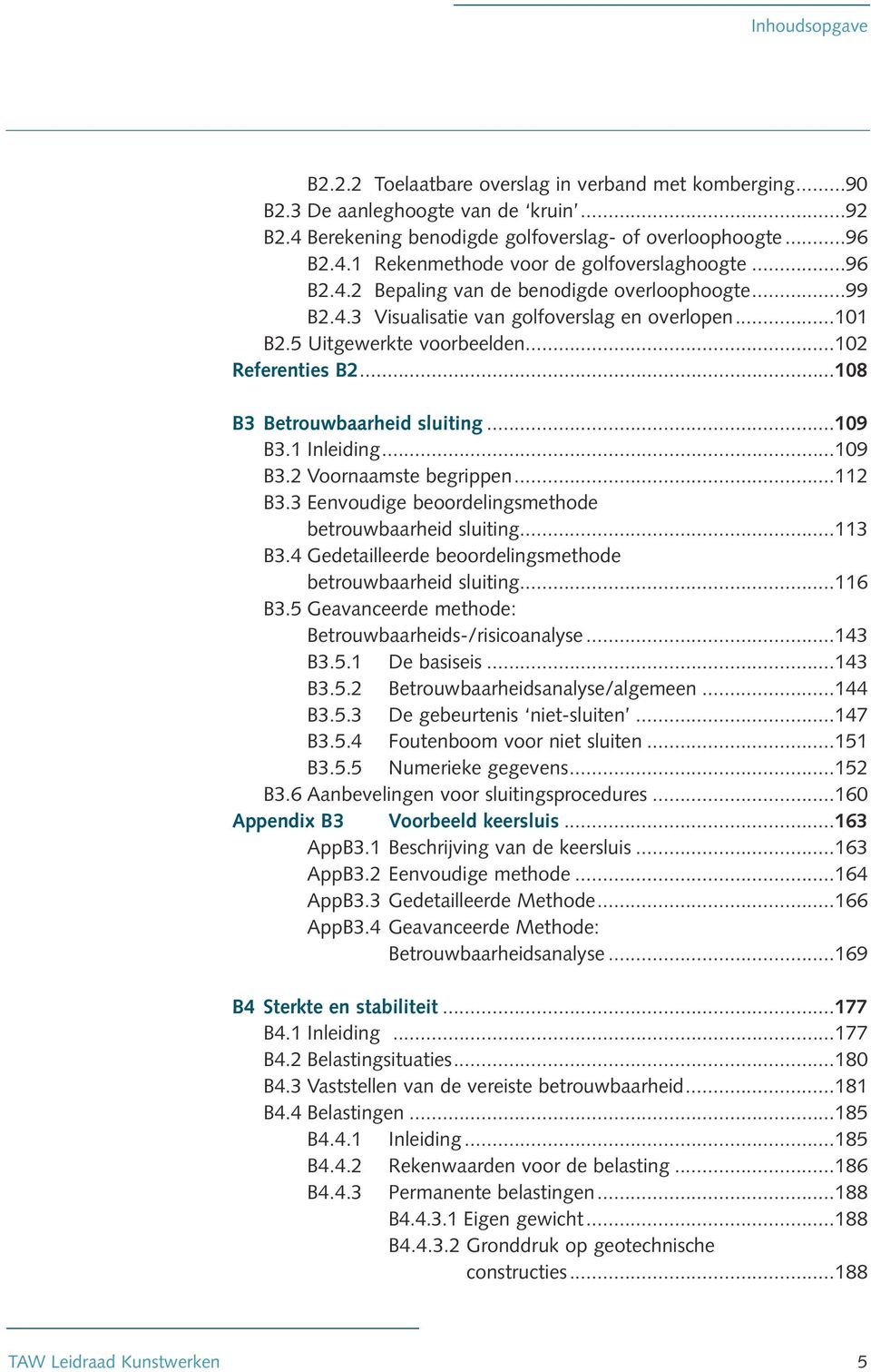 ..109 B3.1 Inleiding...109 B3.2 Voornaamste begrippen...112 B3.3 Eenvoudige beoordelingsmethode betrouwbaarheid sluiting...113 B3.4 Gedetailleerde beoordelingsmethode betrouwbaarheid sluiting...116 B3.