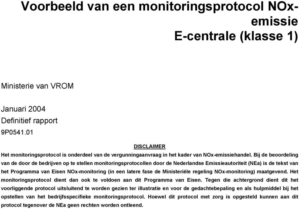 Bij de beoordeling van de door de bedrijven op te stellen monitoringsprotocollen door de Nederlandse Emissieautoriteit (NEa) is de tekst van het Programma van Eisen NOx-monitoring (in een latere fase
