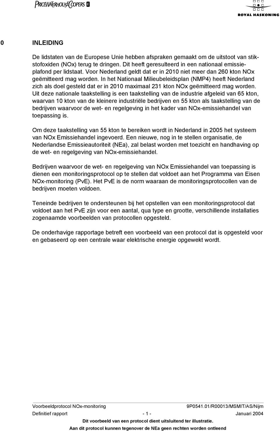 In het Nationaal Milieubeleidsplan (NMP4) heeft Nederland zich als doel gesteld dat er in 2010 maximaal 231 kton NOx geëmitteerd mag worden.
