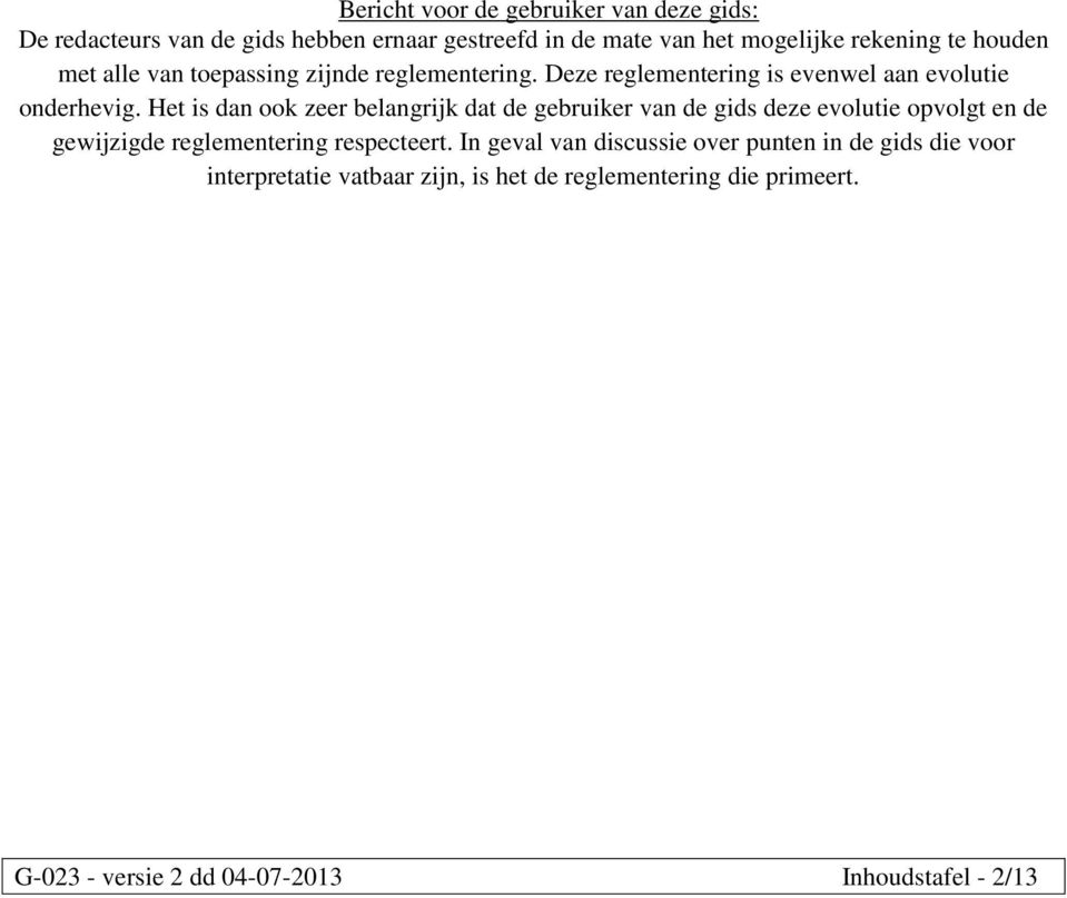 Het is dan ook zeer belangrijk dat de gebruiker van de gids deze evolutie opvolgt en de gewijzigde reglementering respecteert.