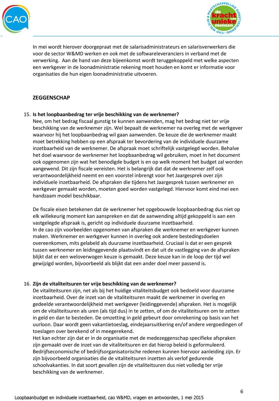 loonadministratie uitvoeren. ZEGGENSCHAP 15. Is het loopbaanbedrag ter vrije beschikking van de werknemer?