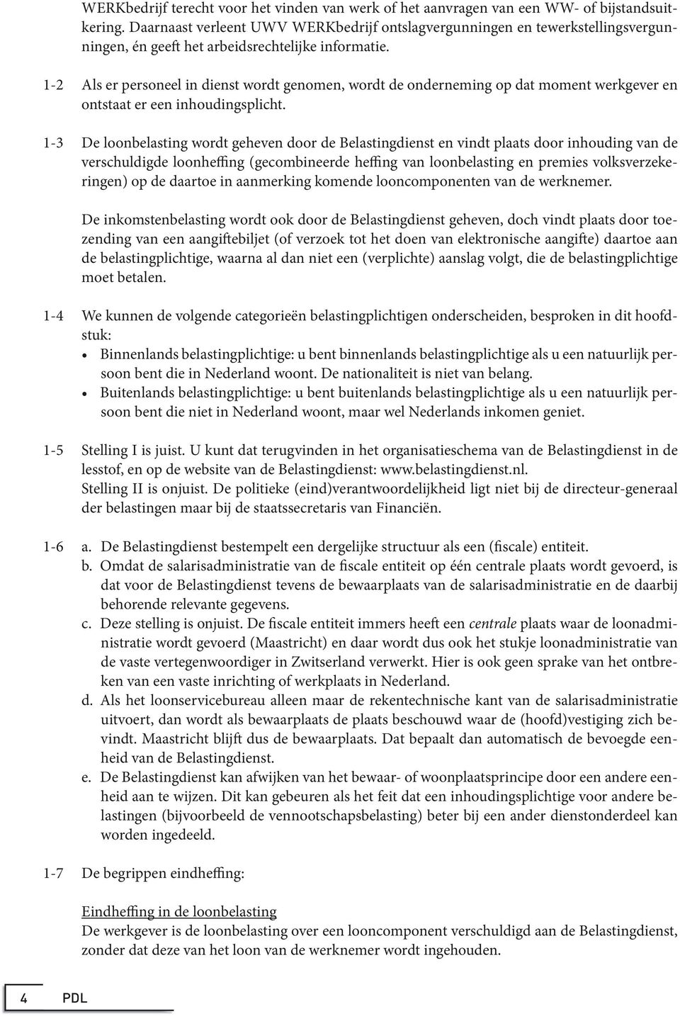 1-2 Als er personeel in dienst wordt genomen, wordt de onderneming op dat moment werkgever en ontstaat er een inhoudingsplicht.