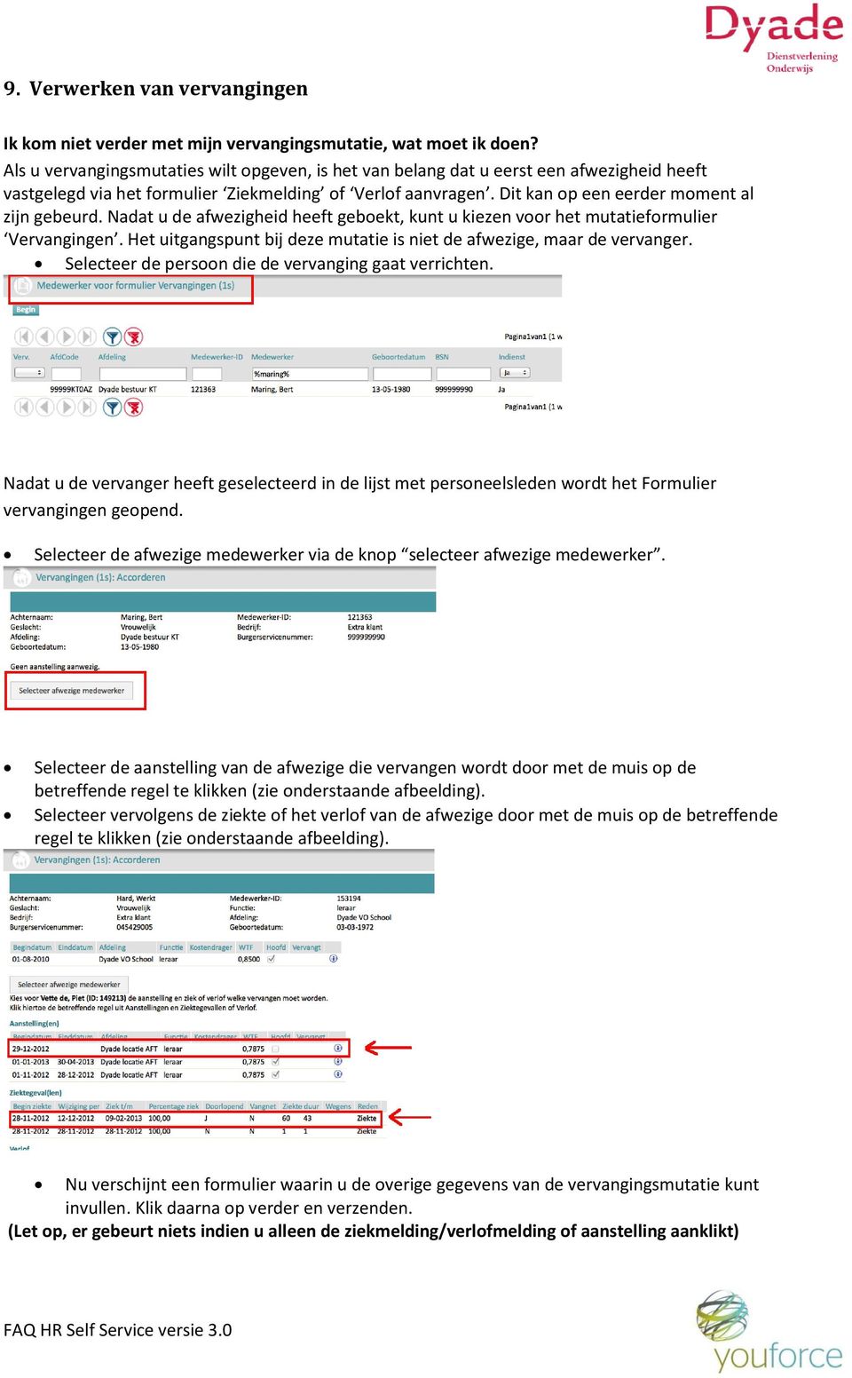 Nadat u de afwezigheid heeft geboekt, kunt u kiezen voor het mutatieformulier Vervangingen. Het uitgangspunt bij deze mutatie is niet de afwezige, maar de vervanger.